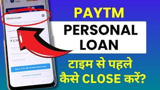 Paytm Personal Loan Foreclosure  Paytm Personal Loan Kaise Close Kare Time Se Pahle [upl. by Nnorahs109]