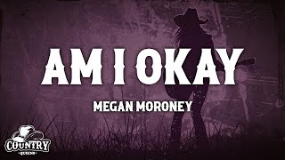 Megan Moroney  Am I Okay Lyrics [upl. by Ailuy]