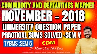 Commodity and derivative market CDM NOVEMBER 2018 University Question Paper SOLVED Dr Mihir [upl. by Forta]