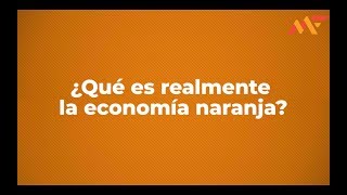 ¿QUÉ ES LA ECONOMÍA NARANJA 🍊 [upl. by Faunie57]