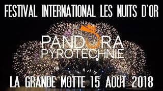 Festival Les Nuits dOr ★ Pandora Pyrotechnie ★ La Grande Motte 15 août 2018 [upl. by Tullius149]