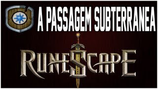 RuneScape  A Passagem Subterrânea [upl. by Oirretna638]