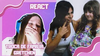 REAGINDO AO TROCA DE FAMÍLIA COM A GRETCHEN [upl. by Debbra]