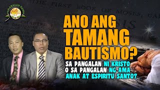 ANO ANG TAMANG BAUTISMO  SA PANGALAN NI KRISTO O SA PANGALAN NG AMA ANAK AT ESPIRITU SANTO [upl. by Nwahsyt]