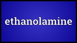 Ethanolamine Meaning [upl. by Daggna]