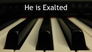 He is Exalted  piano instrumental cover with lyrics [upl. by Remot]