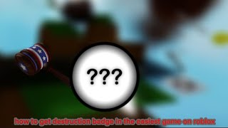 How To Get Destruction badge in the easiest Game On Roblox [upl. by Portwin]