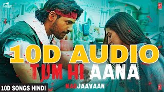 Tum Hi Aana  10D Songs 8d Audio Marjaavaan Sidharth M Bass Boosted 10d Songs Hindi [upl. by Demahum]