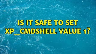 Is it safe to set xpcmdshell value 1 3 Solutions [upl. by Yvehc845]