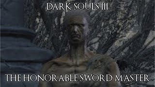 THE HONORABRU SWORD MASTER  Dark Souls 3 [upl. by Ydarb]