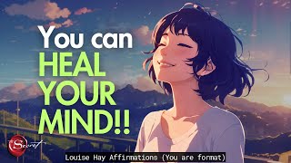 YOU CAN HEAL YOUR MIND LOUISE HAY INSPIRED AFFIRMATIONS FOR POSITIVE THINKING YOU ARE FORMAT [upl. by Pagas]