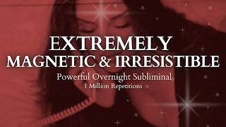 POWERFUL SUBLIMINAL Extremely Magnetic amp Irresistible Overnight Subliminal  1 Million Repetitions [upl. by Rani]