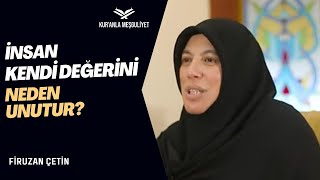 İnsan Kendi Değerini Neden Unutur Firuzan Çetin I Motivasyon Köşesi [upl. by Ahtnammas99]