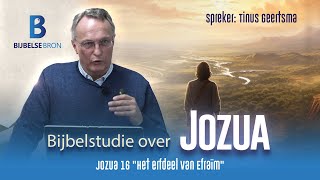 Jozua  Hfst 16  Het erfdeel van Efraïm  Tinus Geertsma [upl. by Je]