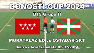 DONOSTI CUP 24 OSTADAR SKT vs MORATALAZ ED  B19 Grupo H  020724 IbarraArretxabaleta [upl. by Akeber]