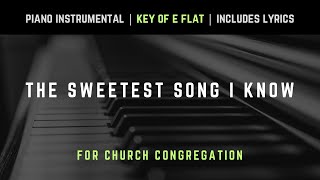 The Sweetest Song I Know  Piano Instrumental Hymns with Lyrics  Church Songs [upl. by Weiss]