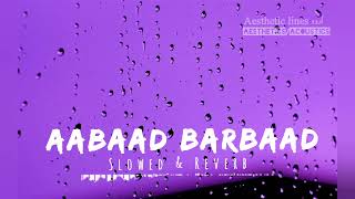 aabaad barbaad Slowed Reverb by Arijeet Singh Remake Hindi lo fi Aesthetics Acoustics [upl. by Docilla]