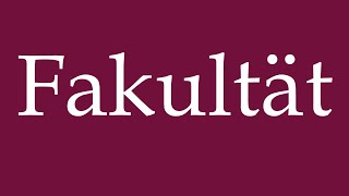 How to Pronounce Fakultät Faculty Correctly in German [upl. by Jacklyn]