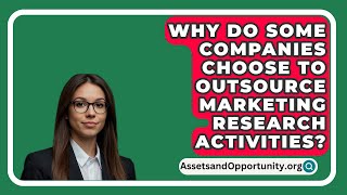 Why Do Some Companies Choose To Outsource Marketing Research Activities  AssetsandOpportunityorg [upl. by Chavey904]