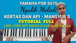 Ngulik Melodi quotKERTAS DAN API  Mansyur Squot Lirik Cord Not Angka Yamaha PSR S670 [upl. by Ahsilad877]