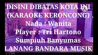 DISINI DIBATAS KOTA INI KARAOKE KERONCONG NADA WANITA TRI HARTONO LANANG BANDARA MUSIK [upl. by Nothgierc]