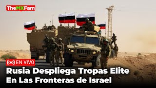 ISRAEL EN PÁNICO RUSIA DESPLIEGA TROPAS DE ÉLITE EN LOS ALTOS DEL GOLÁN  TheMXFam [upl. by Amihc]