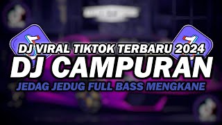 DJ CAMPURAN TIKTOK VIRAL 2024 JEDAG JEDUG FULL BASS  DJ TERBARU 2024 FULL BASS [upl. by Neeloj]