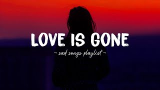 Love Is Gone ♫ Sad songs playlist for broken hearts  Depressing Songs 2024 That Will Make You Cry [upl. by Akeirahs968]