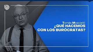 Comentario de Tomás Mosciatti ¿Qué hacemos con los burócratas [upl. by Vrablik]