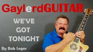 Weve Got Tonight by Bob Seger Guitar Lesson Learn to Play Guitar on Gaylerdcom [upl. by Artsa743]