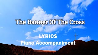 The Banner Of The Cross  Piano  Lyrics  Accompaniment [upl. by Baer795]