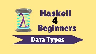 Data Types  Haskell for Beginners 6 [upl. by Alleyne]