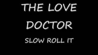 The Love DoctorSlow Roll It [upl. by Cosimo]