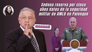 ¡Shhh Sedena reserva por cinco años datos sobre seguridad militar de AMLO en Palenque [upl. by Teiluj]