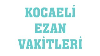 Kocaeli Ezan Vakitleri  Namaz Saatleri [upl. by Drisko]