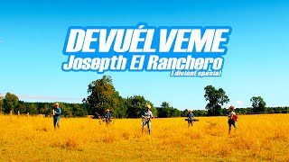 JOSEPTH EL RANCHERO · DEVUÉLVEME Edición Especial [upl. by Ahola]