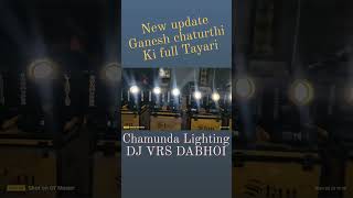 2024 New Lighting update Ganesh chaturthi full tayariChamunda Lighting Dj VRS DABHOI Rana Vimal Bha [upl. by Chapen]