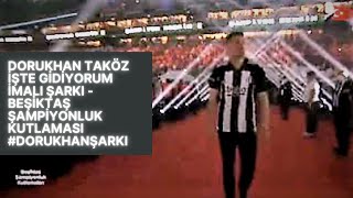 Dorukhan Taköz İşte gidiyorum imalı şarkı  Beşiktaş Şampiyonluk kutlaması dorukhanşarkı [upl. by Thorr154]