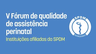 V Fórum de Qualidade de Assistência Perinatal das Instituições Afiliadas [upl. by Norabal387]