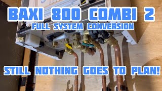 Baxi 800 Combi 2 Boiler Conversion  Still Nothing Goes To Plan [upl. by Harding]