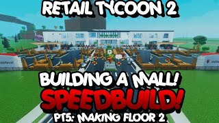 Retail Tycoon 2 Mall Speedbuild  Part 5 Making Floor 2 [upl. by Eirret319]