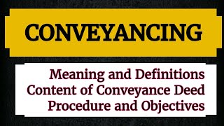 CONVEYANCING Meaning Conveyance Deed Procedure Objectives of Conveyancing lecture notes Lawvita [upl. by Amliv306]