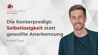 Die Konterpredigt Selbstlosigkeit statt gewollte Anerkennung  André Töws [upl. by Ailegnave]