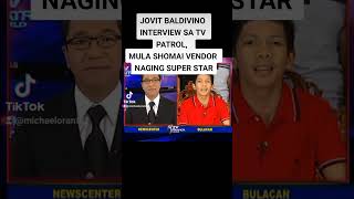 JOVIT BALDIVINO INTERVIEW SA TV PATROL WORLD PAKIRAMDAM MULA SHOMAI VENDOR NAGING SUPER STAR [upl. by Amled]