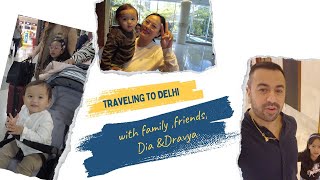 Traveling to Delhi with Family amp Friends  Dia amp Dravya [upl. by Belia120]