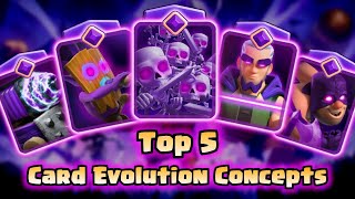 Top 5 Card Evolution Concepts 2  Clash Royale [upl. by Peppy19]