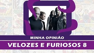 Velozes e Furiosos 8  Minha Opinião [upl. by Ynittirb964]