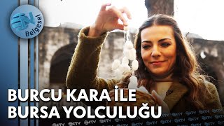 Burcu Kara İle Bursanın Eşsiz Güzelliklerine Yolculuk  Şehre Dokunanlar  NTV Belgesel [upl. by Leumhs]