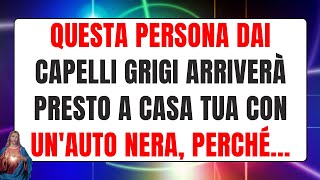 🔴 Gli angeli dicono Questa persona dai capelli grigi arriverà presto a casa tua con unauto nera [upl. by Eibreh]