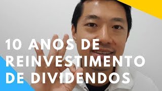 O Que Aprendi Após 10 Anos Reinvestindo Dividendos [upl. by Aydan]